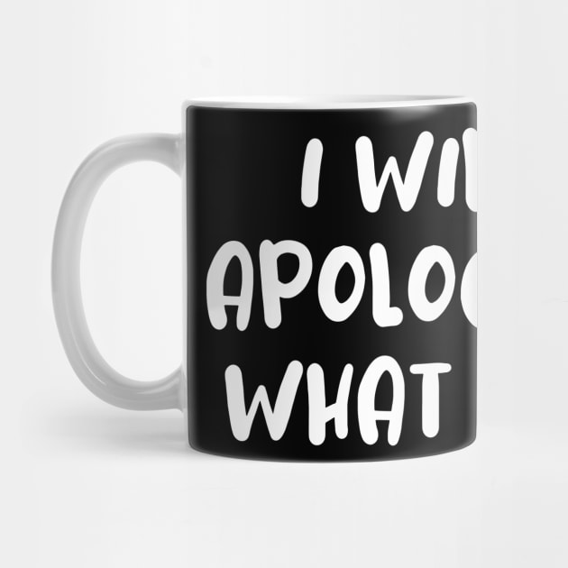 I will not apologize self confidence by MotivationTshirt